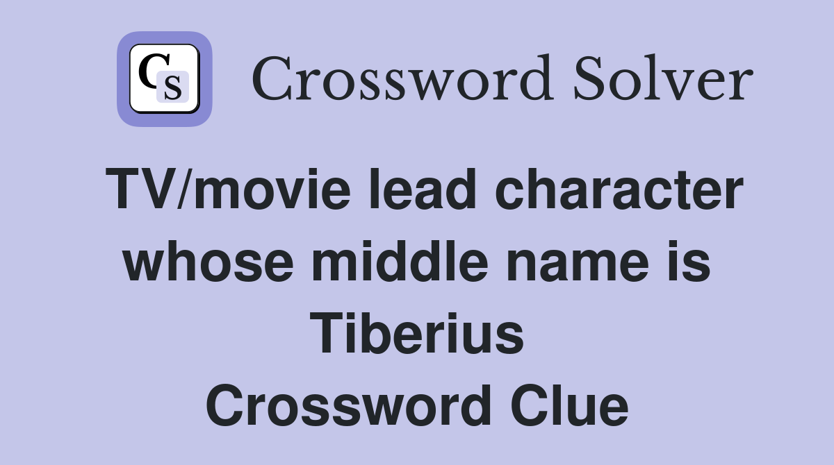 TV/movie lead character whose middle name is Tiberius Crossword Clue