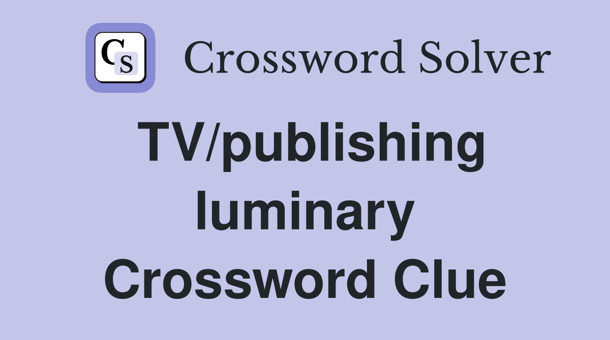 TV/publishing luminary Crossword Clue