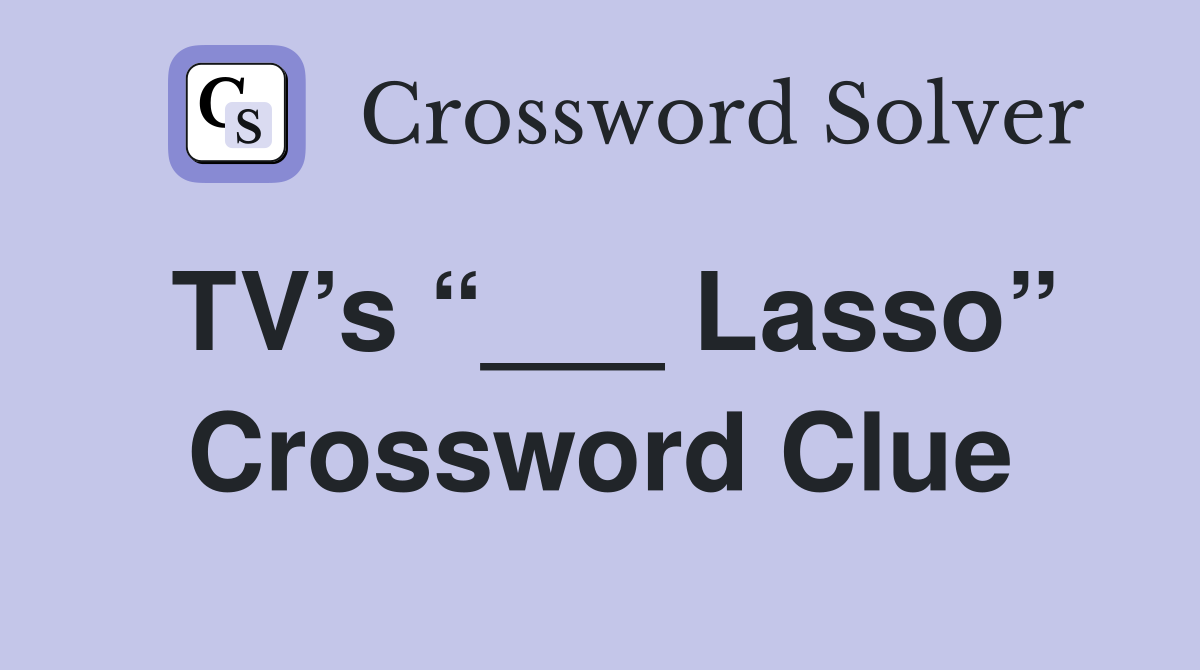 TV’s “___ Lasso” Crossword Clue