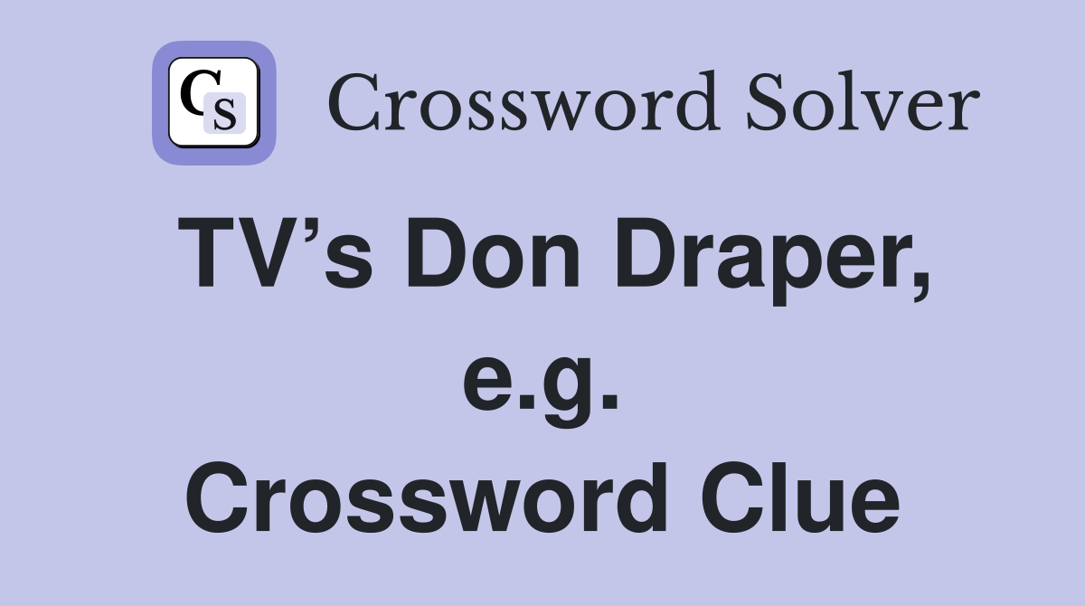 TV’s Don Draper, e.g. Crossword Clue