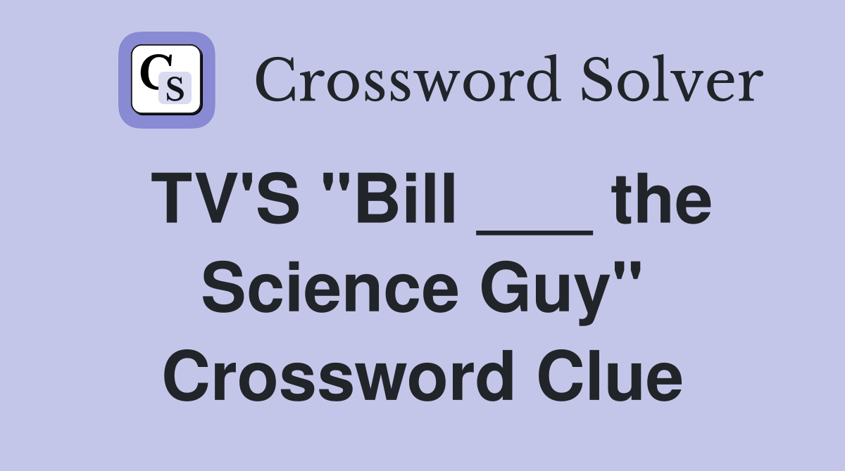 TV'S "Bill ___ the Science Guy" Crossword Clue