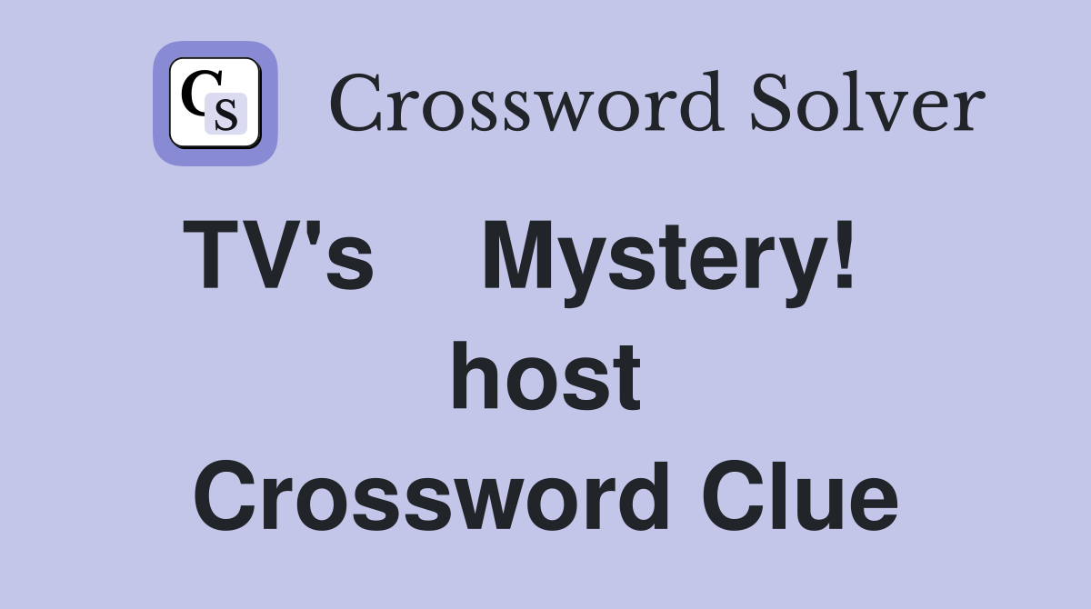 TV's    Mystery!    host Crossword Clue