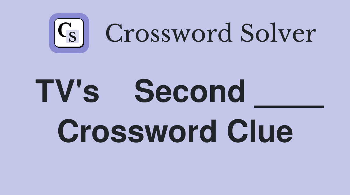 TV's    Second ____ Crossword Clue