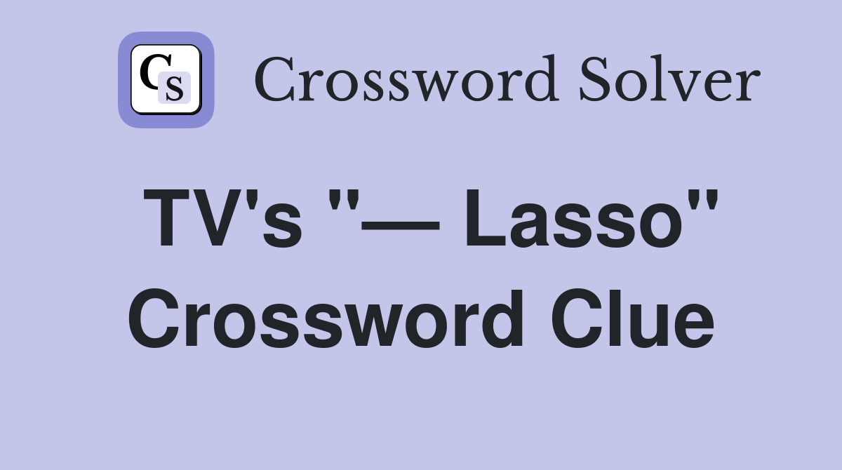 TV's "— Lasso" Crossword Clue