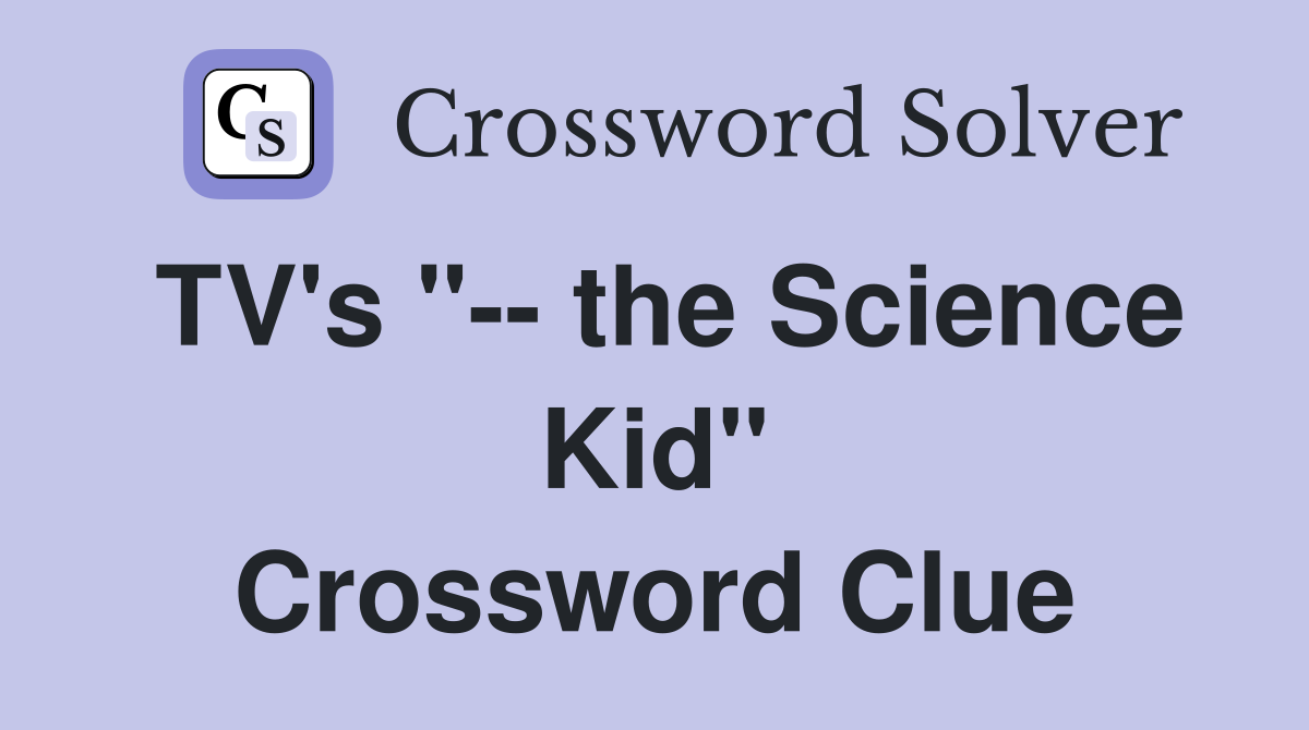 TV's "-- the Science Kid" Crossword Clue