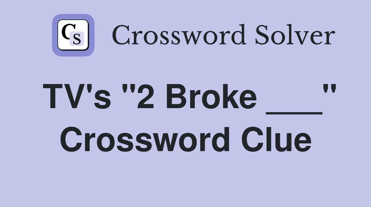 TV's "2 Broke ___" Crossword Clue