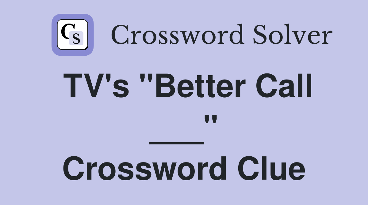 TV's "Better Call ___" Crossword Clue