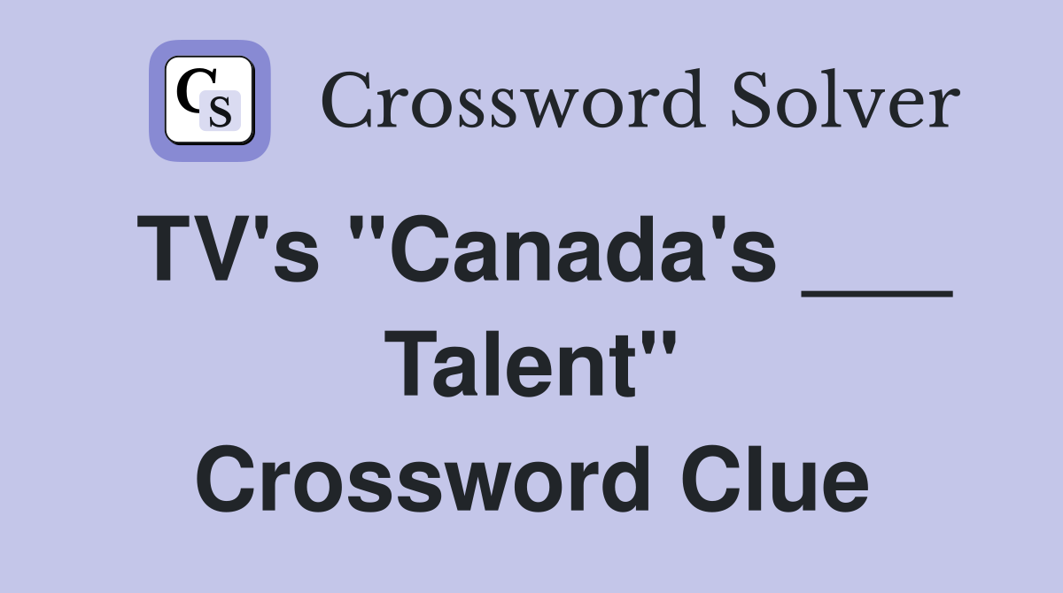 TV's "Canada's ___ Talent" Crossword Clue