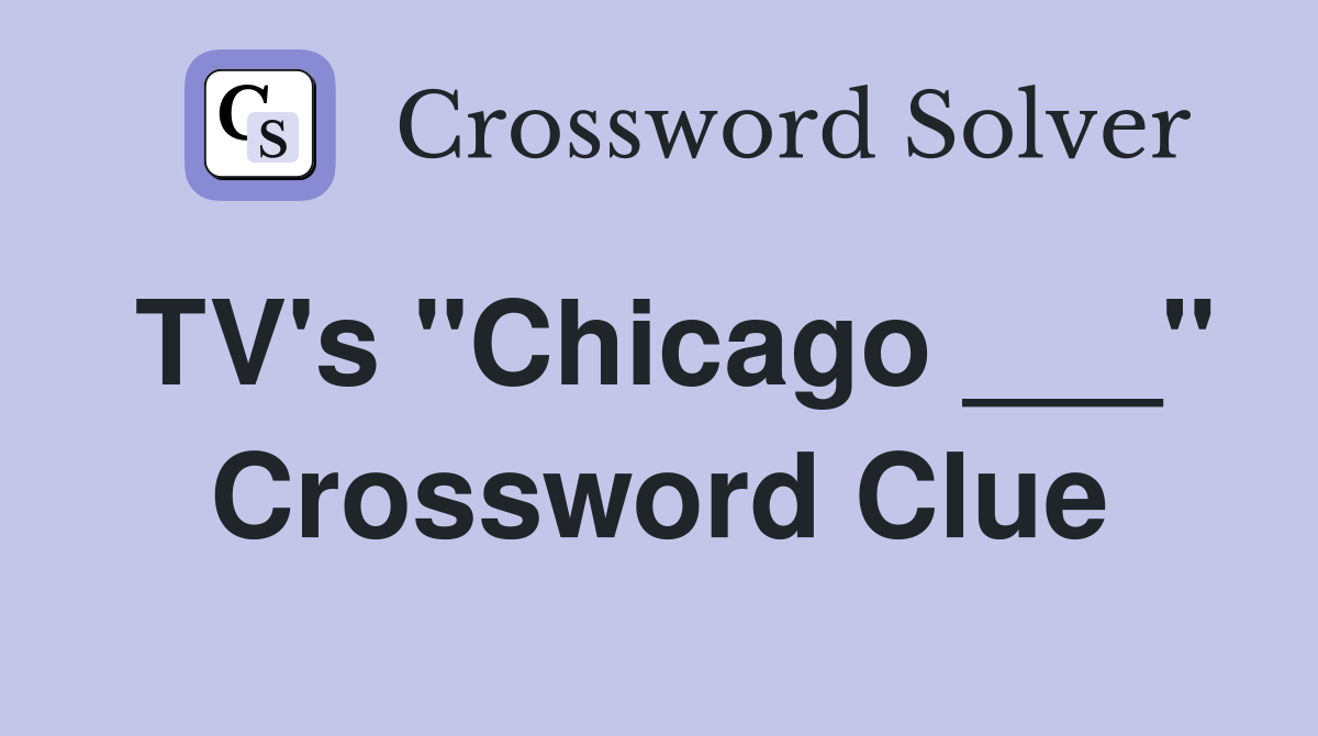 TV's "Chicago ___" Crossword Clue