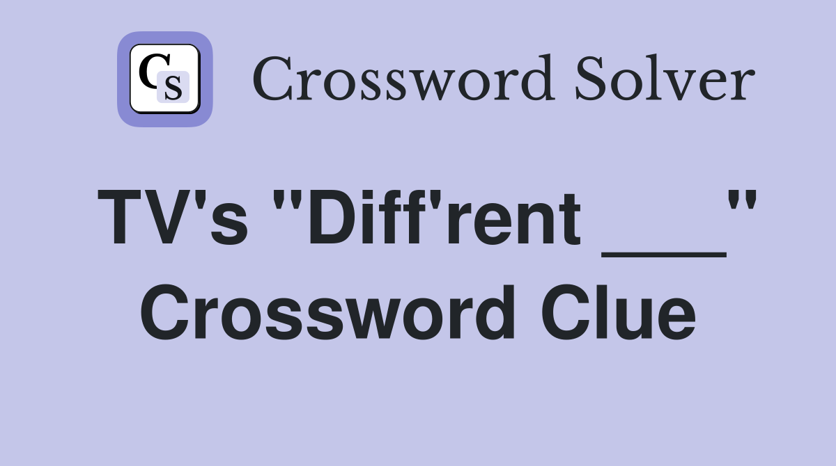 TV's "Diff'rent ___" Crossword Clue