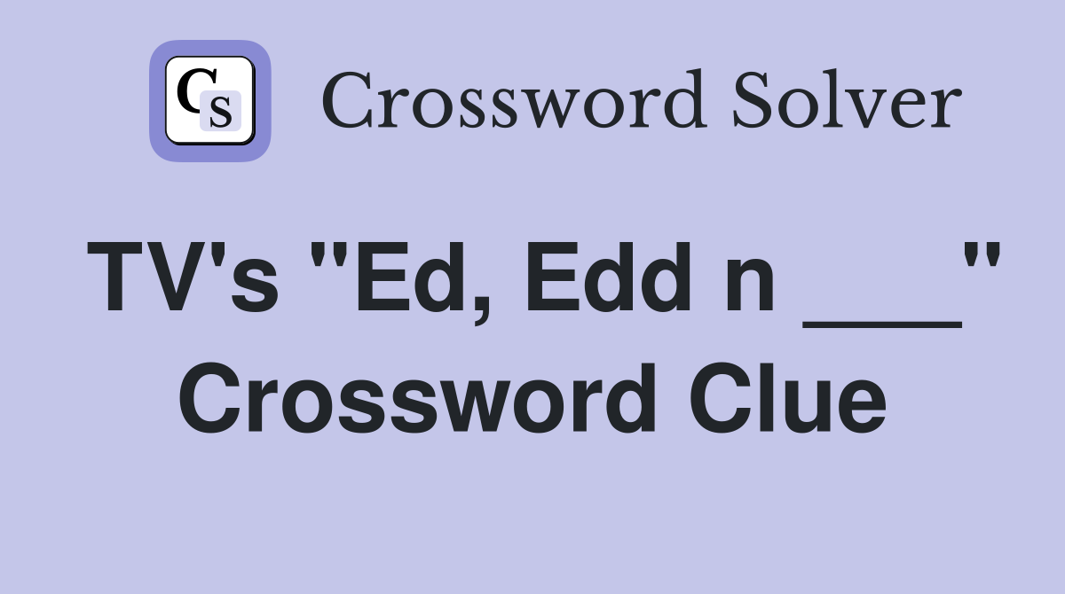 TV's "Ed, Edd n ___" Crossword Clue