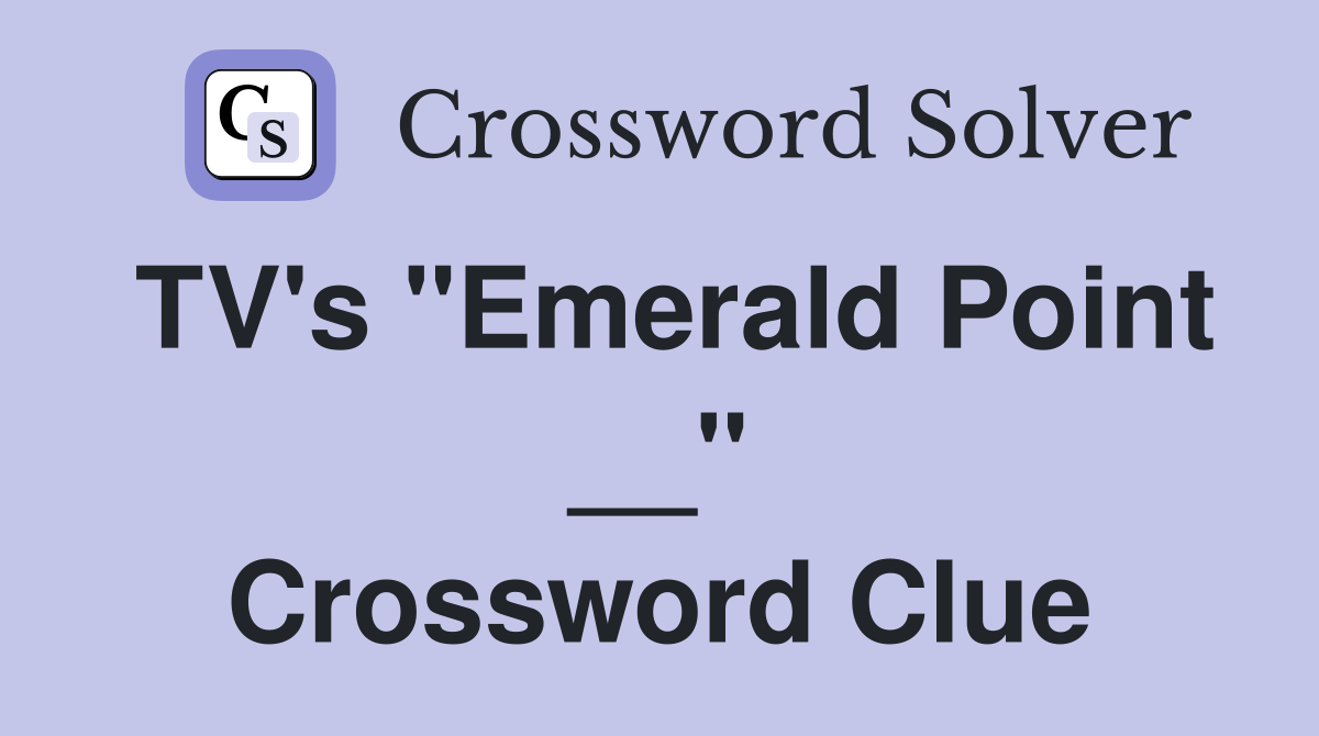 TV's "Emerald Point __" Crossword Clue