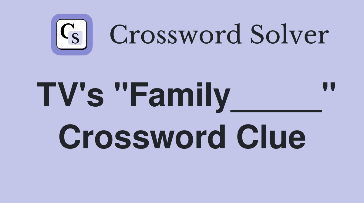 TV's "Family_____" Crossword Clue