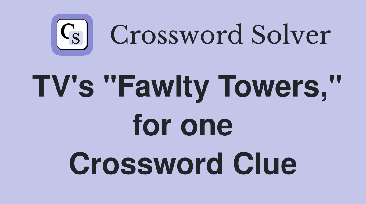 TV's "Fawlty Towers," for one Crossword Clue