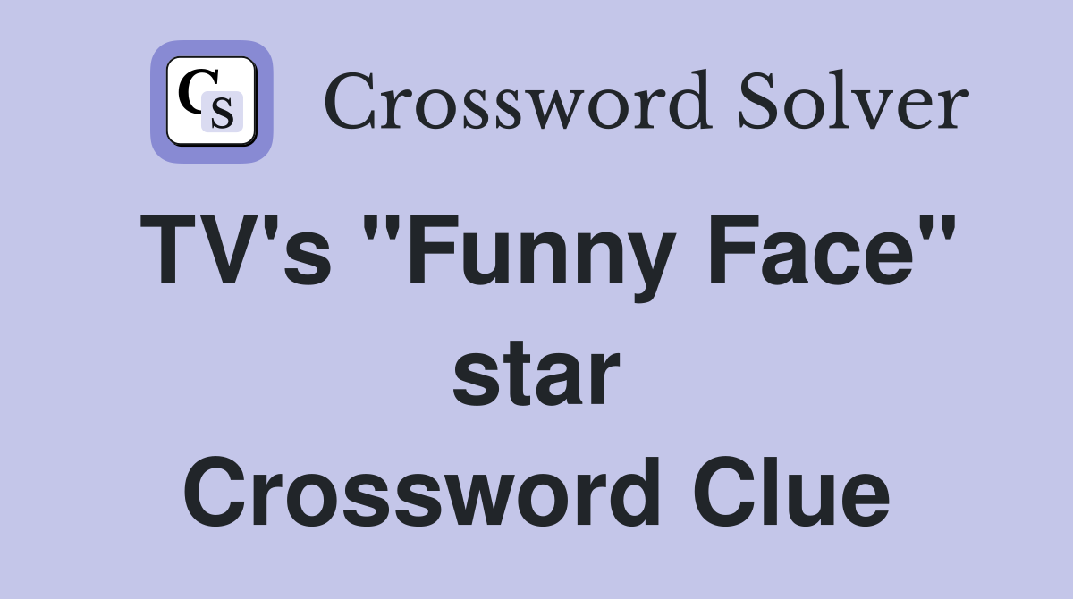 TV's "Funny Face" star Crossword Clue