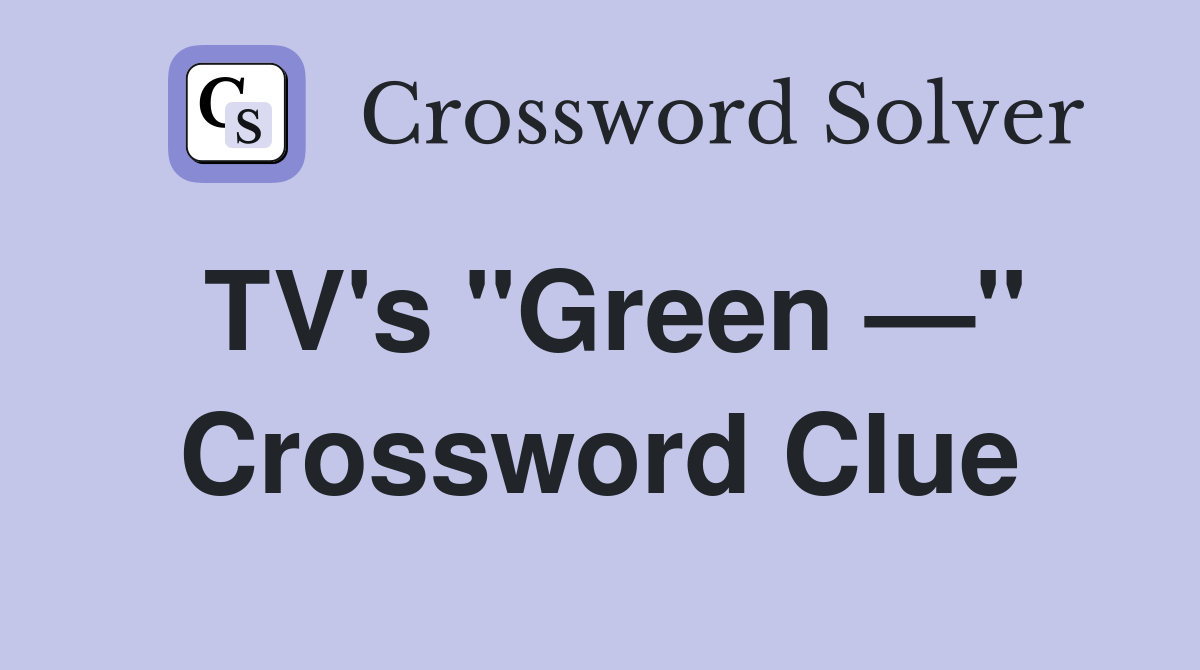 TV's "Green —" Crossword Clue