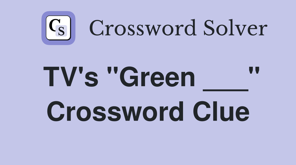 TV's "Green ___" Crossword Clue
