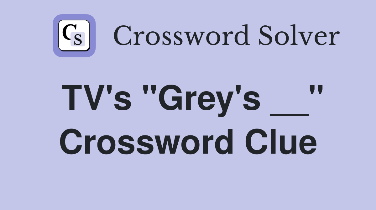 TV's "Grey's __" Crossword Clue