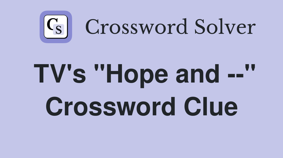 TV's "Hope and --" Crossword Clue