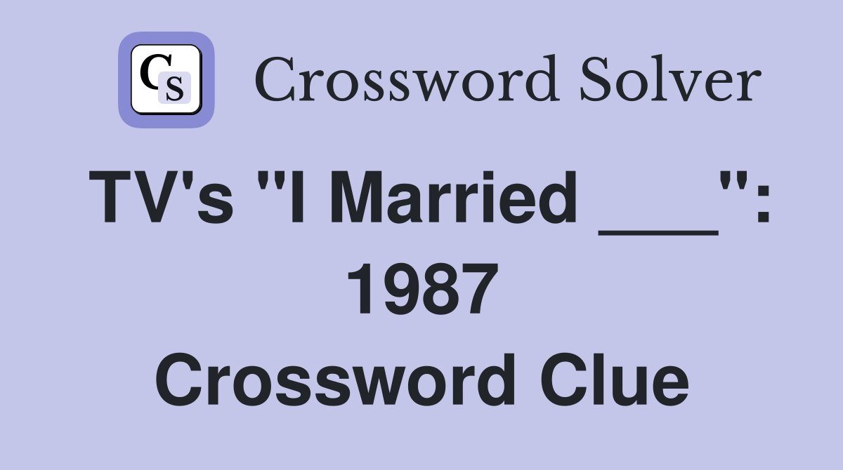 TV's "I Married ___": 1987 Crossword Clue