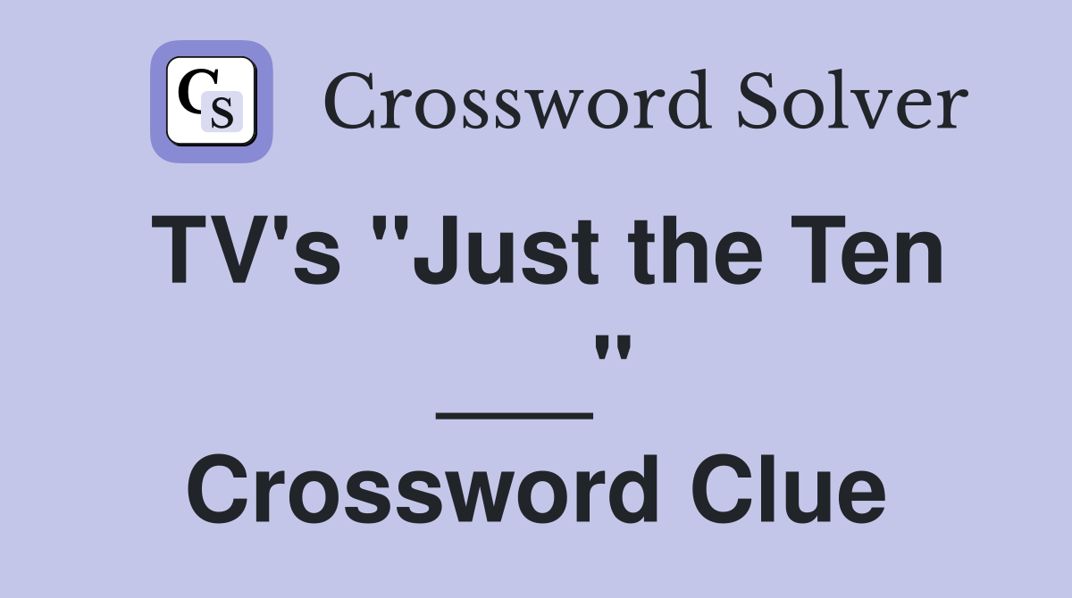 TV's "Just the Ten ___" Crossword Clue