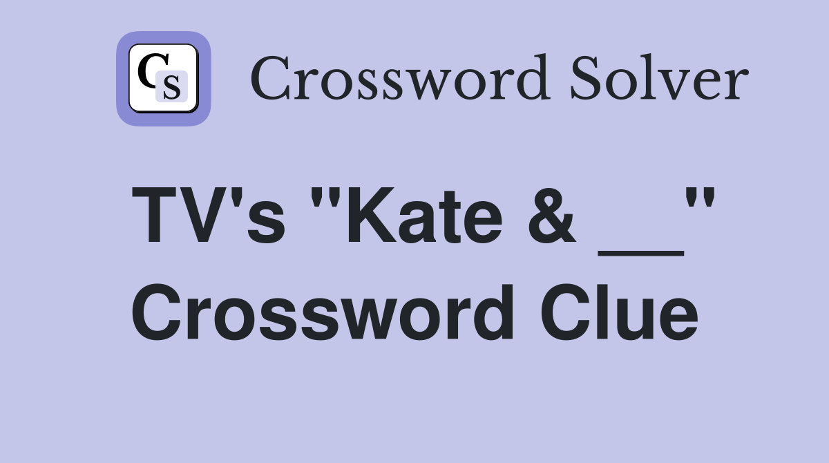TV's "Kate & __" Crossword Clue