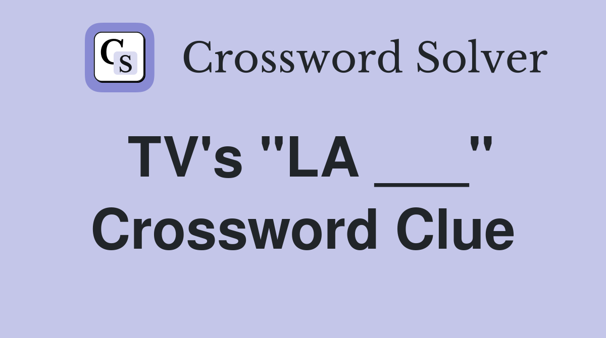 TV's "LA ___" Crossword Clue