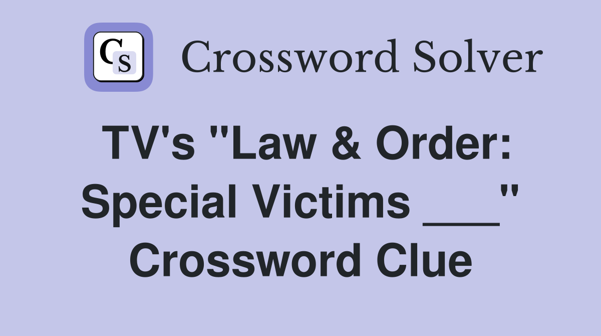 TV's "Law & Order: Special Victims ___" Crossword Clue