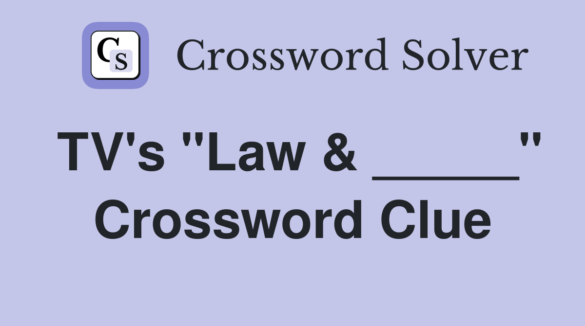 TV's "Law & _____" Crossword Clue