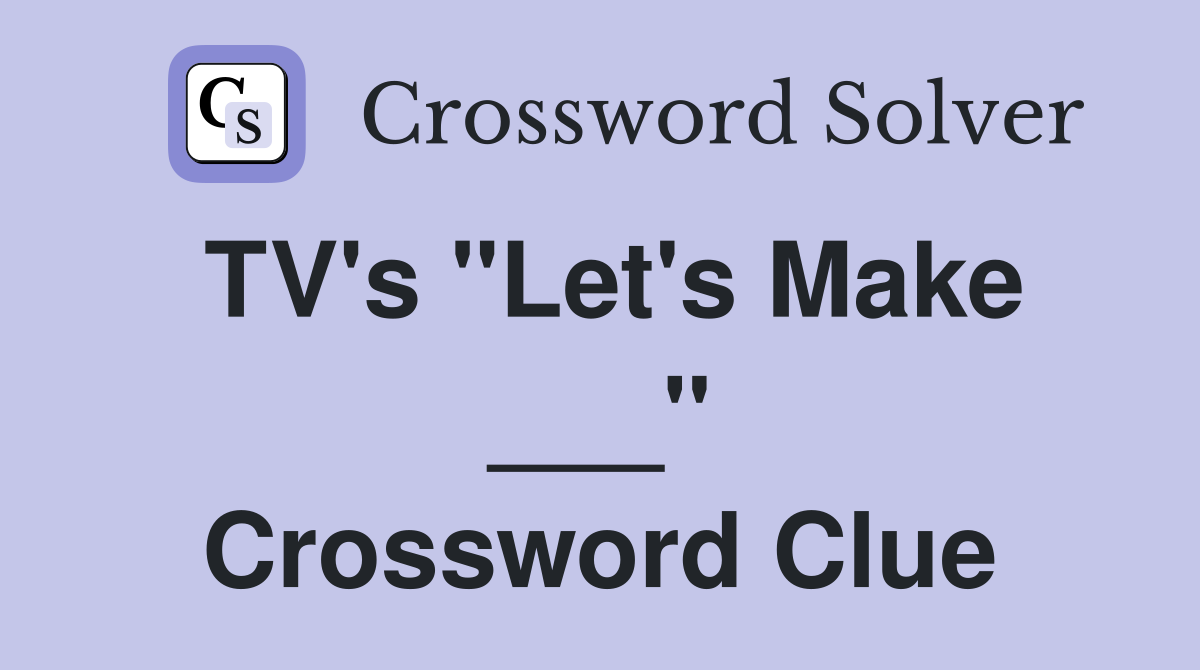 TV's "Let's Make ___" Crossword Clue