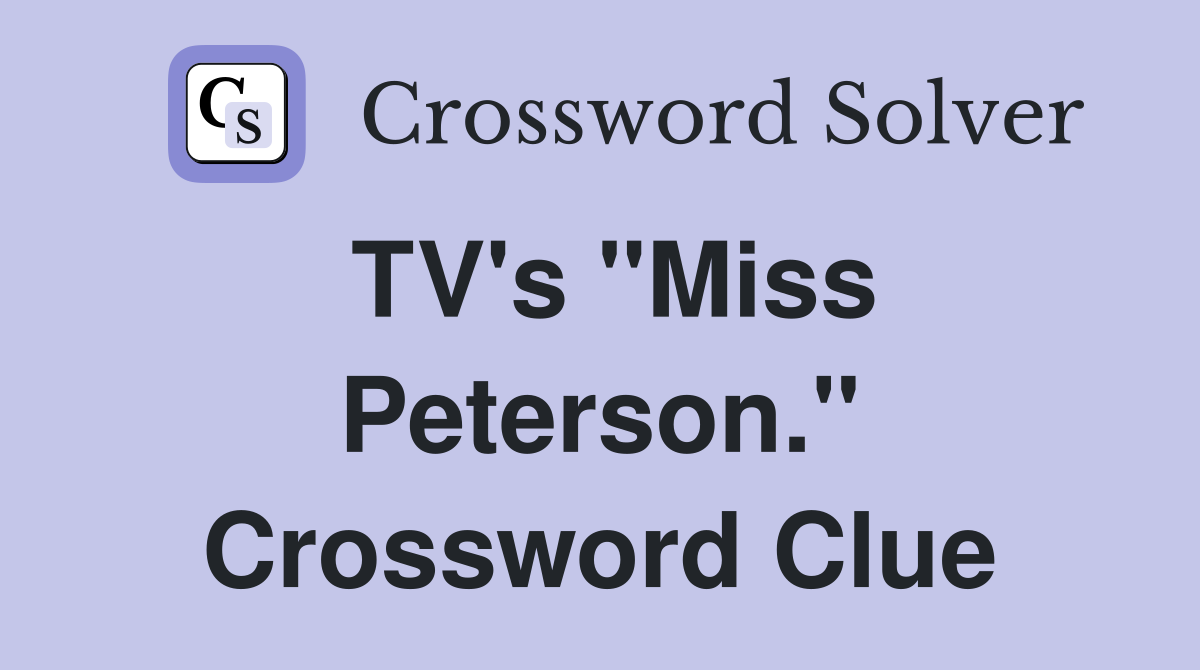 TV's "Miss Peterson." Crossword Clue