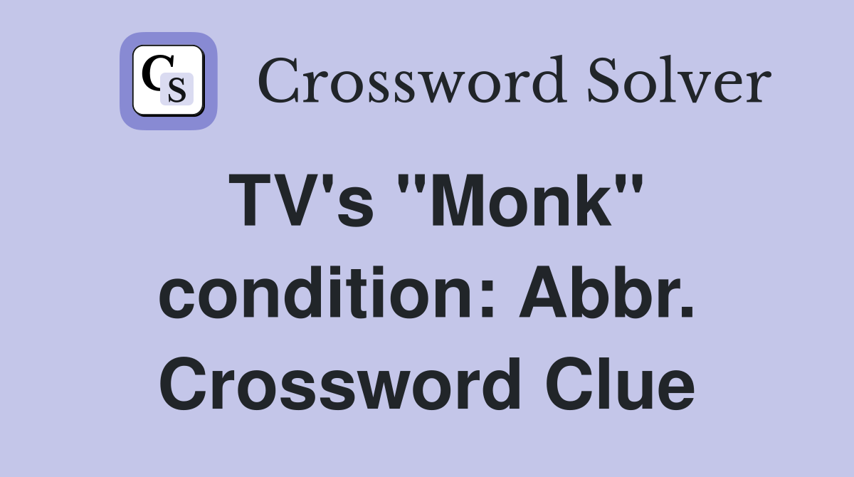 TV's "Monk" condition: Abbr. Crossword Clue