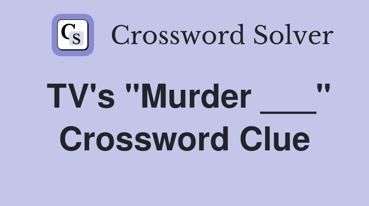 TV's "Murder ___" Crossword Clue