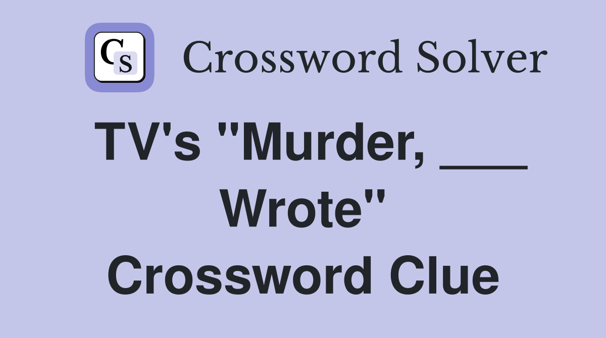 TV's "Murder, ___ Wrote" Crossword Clue