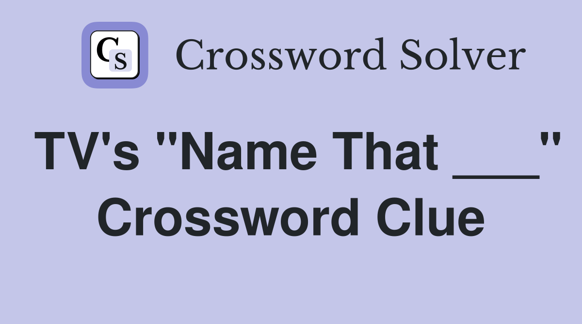 TV's "Name That ___" Crossword Clue