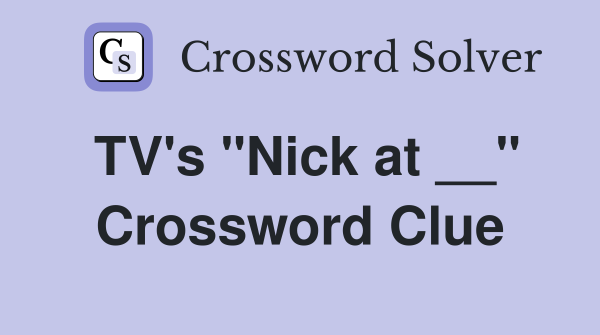 TV's "Nick at __" Crossword Clue