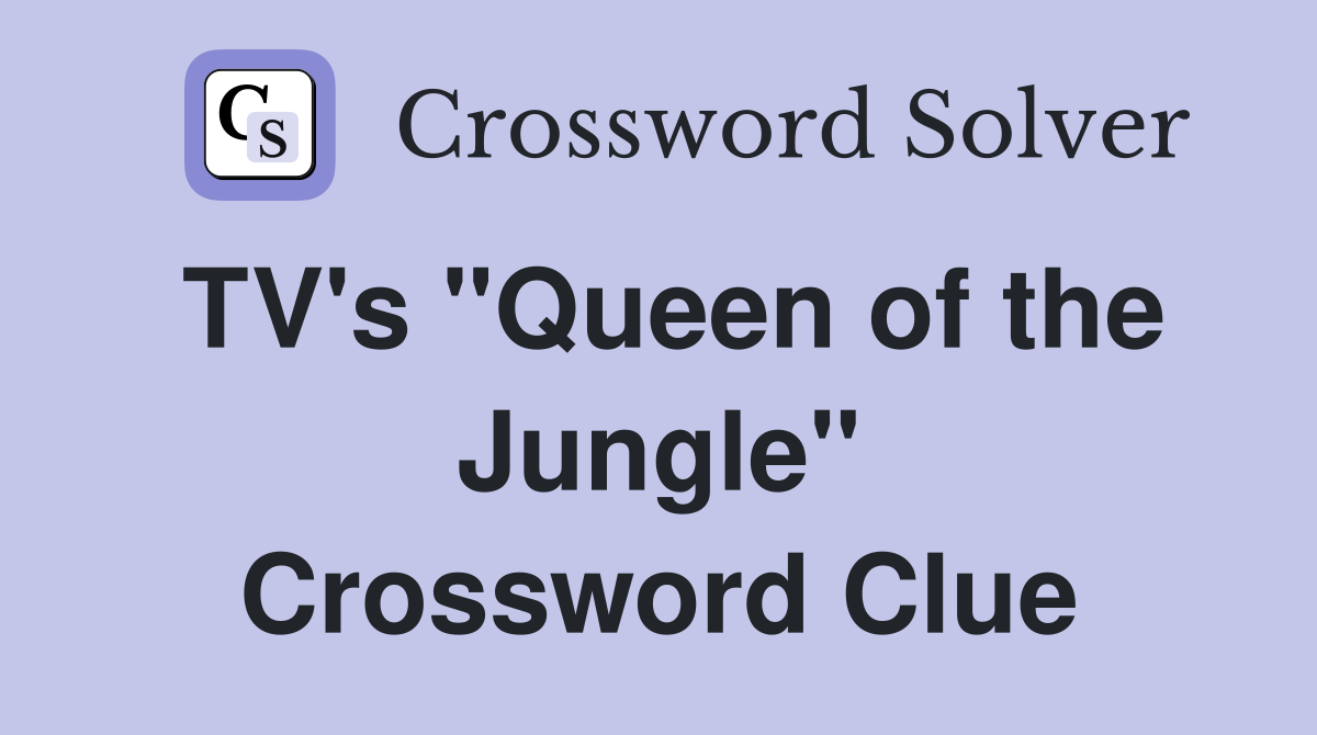 TV's "Queen of the Jungle" Crossword Clue