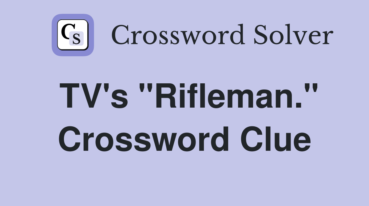 TV's "Rifleman." Crossword Clue