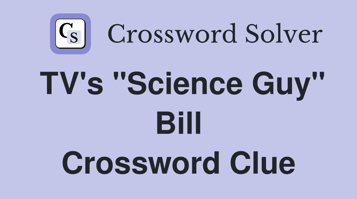 TV's "Science Guy" Bill Crossword Clue