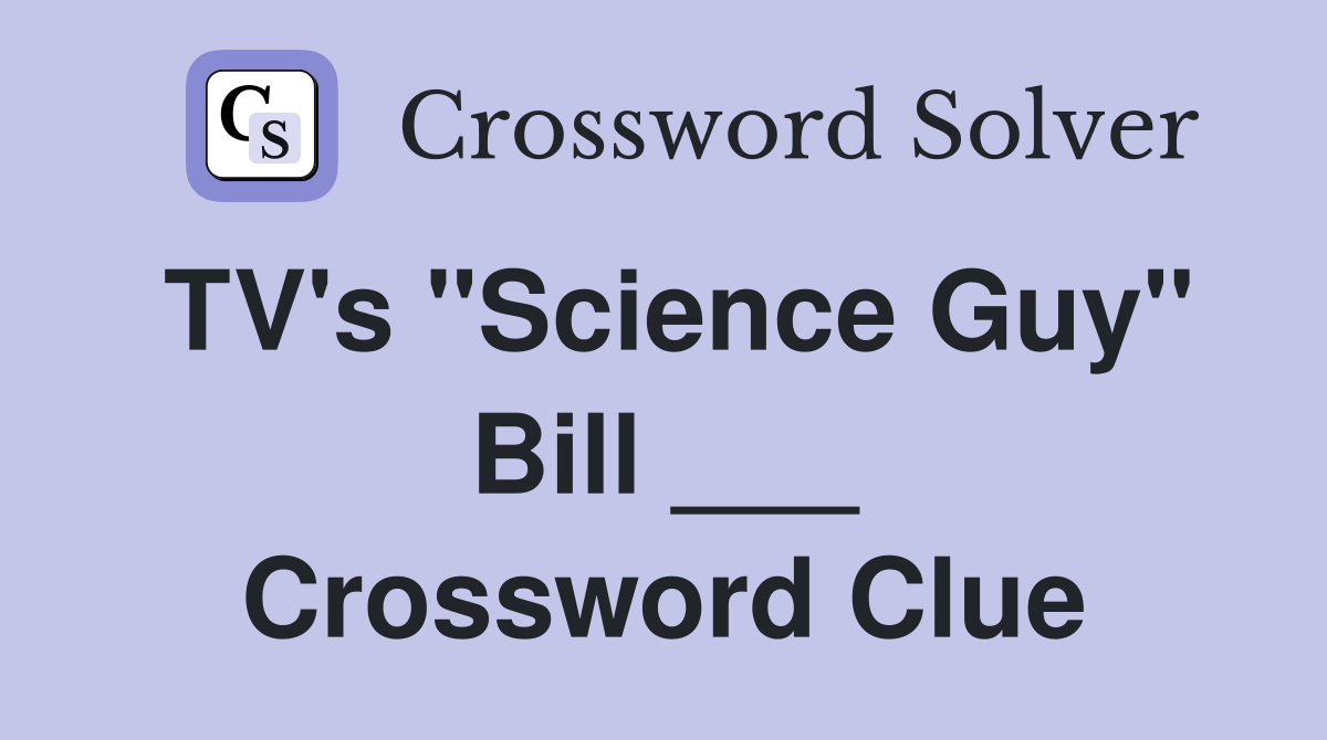 TV's "Science Guy" Bill ___ Crossword Clue