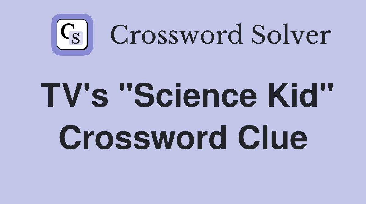 TV's "Science Kid" Crossword Clue