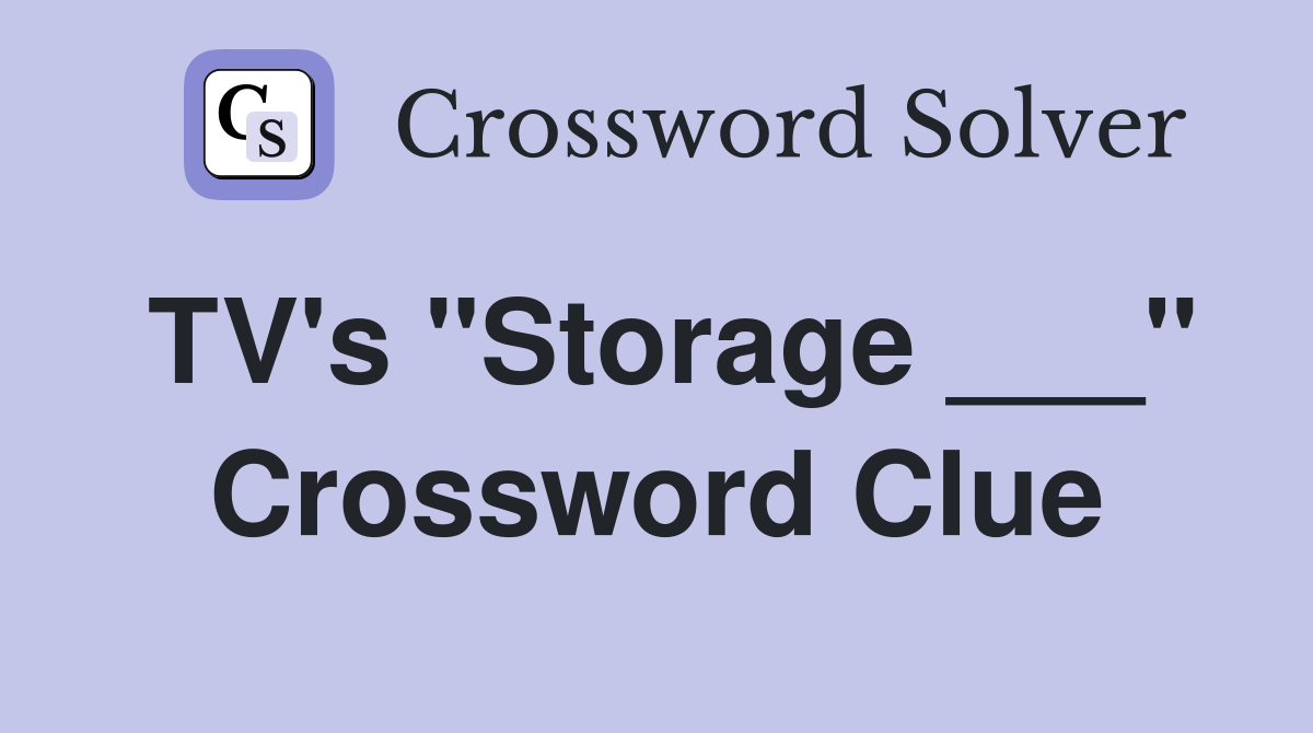 TV's "Storage ___" Crossword Clue