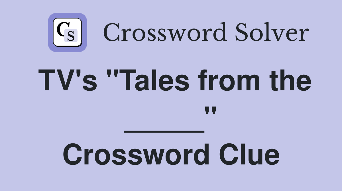 TV's "Tales from the _____" Crossword Clue
