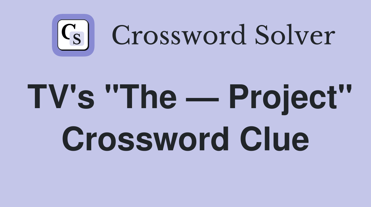 TV's "The — Project" Crossword Clue