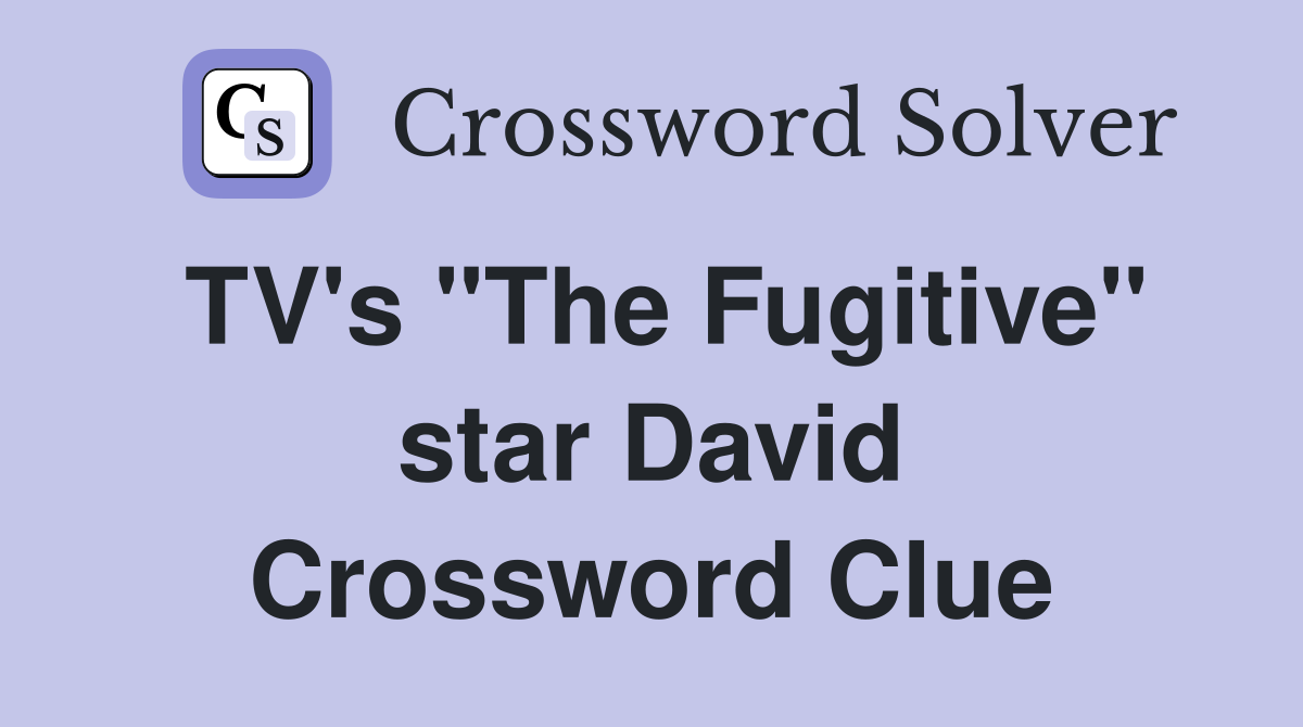 TV's "The Fugitive" star David Crossword Clue