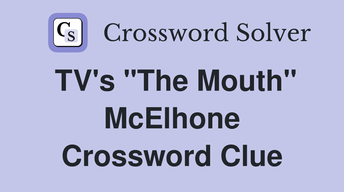 TV's "The Mouth" McElhone Crossword Clue