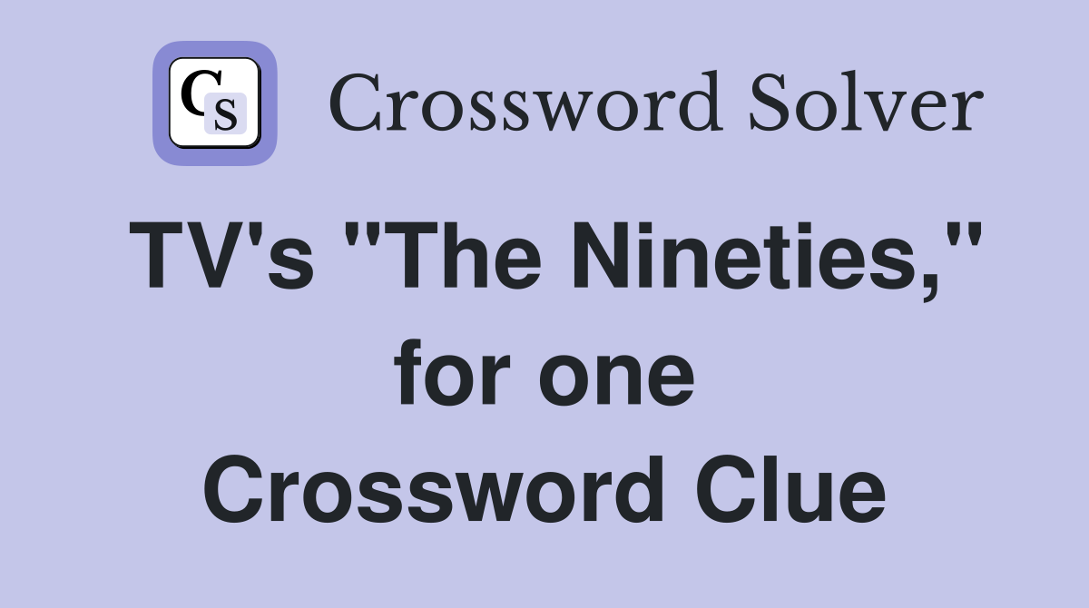 TV's "The Nineties," for one Crossword Clue