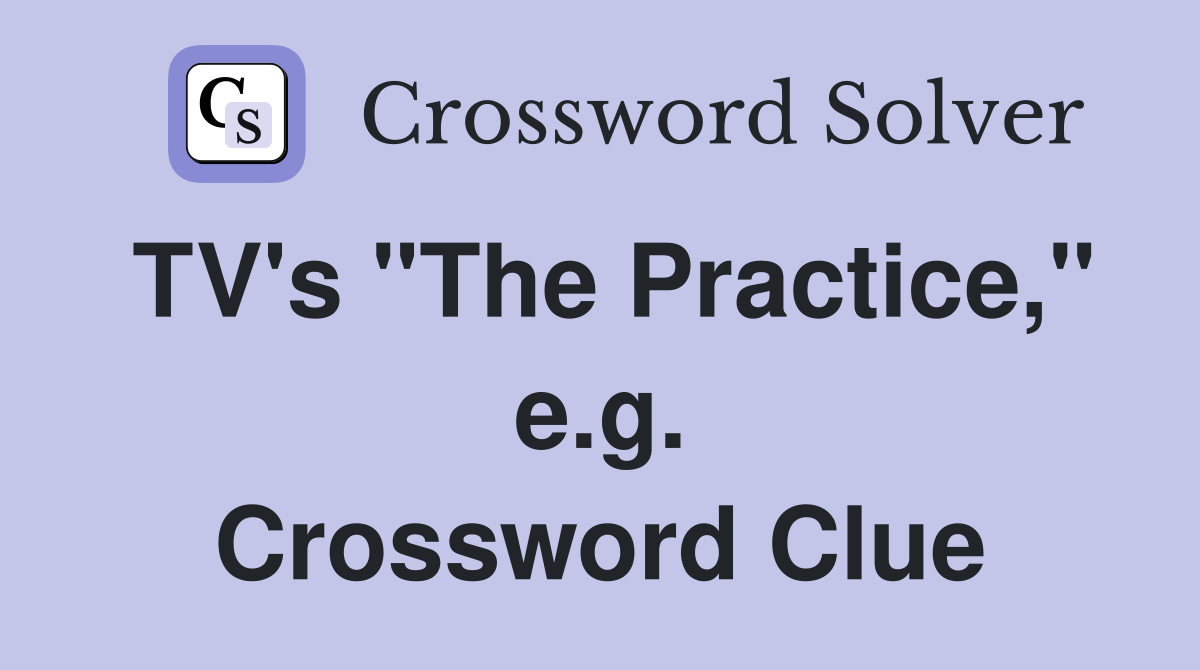 TV's "The Practice," e.g. Crossword Clue