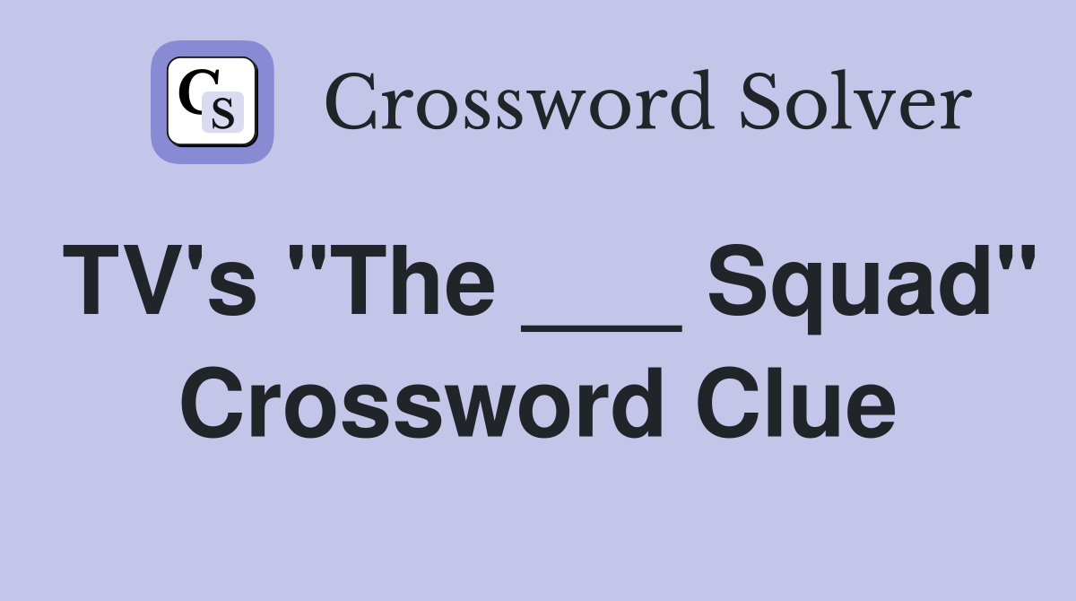 TV's "The ___ Squad" Crossword Clue