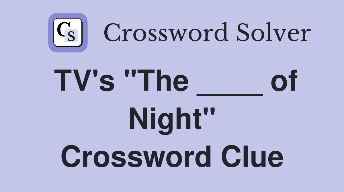 TV's "The ____ of Night" Crossword Clue